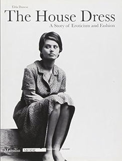Ebooks download The House Dress: A Story of Eroticism and Fashion *  Elda Danese (Author)   Elda Da