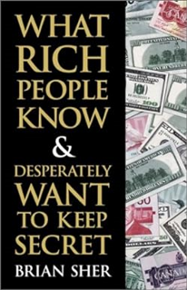 eBook PDF What Rich People Know & Desperately Want to Keep Secret -  Brian Sher (Author)   Brian Sh