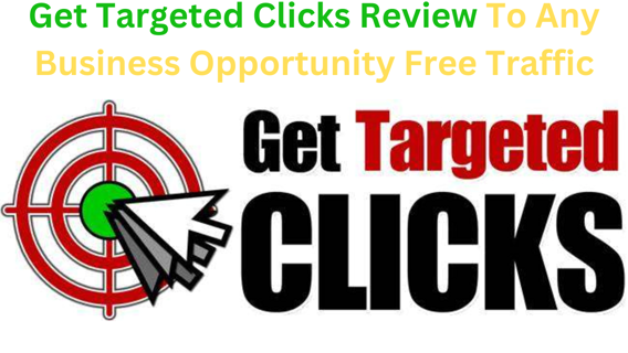 Get Targeted Clicks Review To Any Business Opportunity Free Traffic