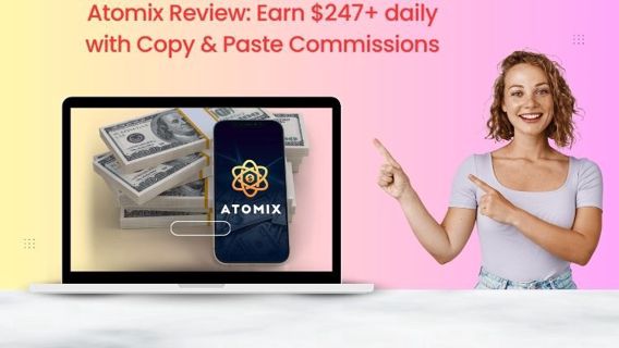 Atomix Review: Earn $247+ daily with Copy & Paste Commissions