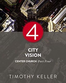 [View] EBOOK EPUB KINDLE PDF City Vision: Center Church, Part Four by  Timothy Keller 📁