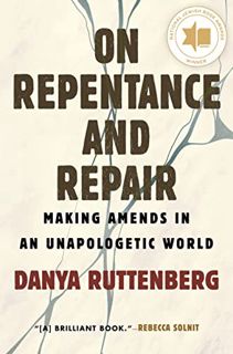 [VIEW] [KINDLE PDF EBOOK EPUB] On Repentance And Repair: Making Amends in an Unapologetic World by