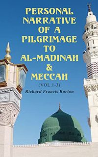 Access EPUB KINDLE PDF EBOOK Personal Narrative of a Pilgrimage to Al-Madinah & Meccah (Vol.1-3): An
