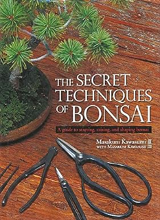 PDF - KINDLE - EPUB - MOBI The Secret Techniques of Bonsai: A Guide to Starting, Raising, and Shapi