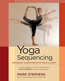 Get [EBOOK EPUB KINDLE PDF] Yoga Sequencing: Designing Transformative Yoga Classes by  Mark Stephens