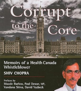 [Read] Corrupt to the Core: Memoirs of a Health Canada Whistleblower -  Shiv Chopra (Author)   Shiv