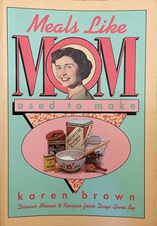Read book Meals Like Mom Used to Make: Dinner Menus & Recipes from Days Gone by _  Karen Brown (Aut