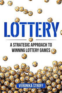 [Read] KINDLE PDF EBOOK EPUB Lottery: A Strategic Approach To Winning Lottery Games by  Veronika Str
