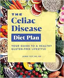 [Access] EBOOK EPUB KINDLE PDF The Celiac Disease Diet Plan: Your Guide to a Healthy Gluten-Free Lif