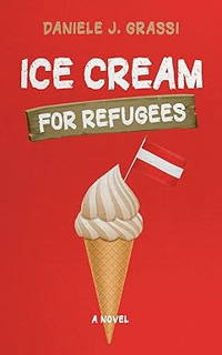 Download and Read [@PDF] Ice Cream for Refugees: A Novel by  Daniele J. Grassi (Author)   Daniele J