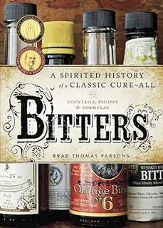 Download ⚡️ [PDF] Bitters: A Spirited History of a Classic Cure-All, with Cocktails, Recipes, and Fo