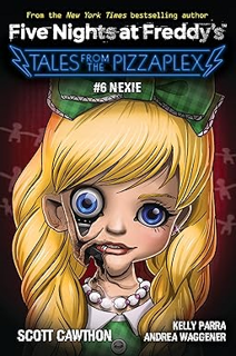 (Download Ebook) Nexie: An AFK Book (Five Nights at Freddy's: Tales from the Pizzaplex #6) Written