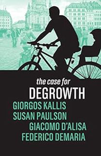 Read KINDLE PDF EBOOK EPUB The Case for Degrowth by Susan Paulson,Giacomo D'Alisa,Federico Demaria,G