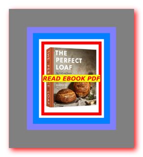 Pdf Read Free The Perfect Loaf The Craft and Science of Sourdough Breads  Sweets  and More A Baking