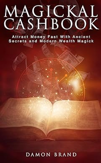 (ePub) Read Magickal Cashbook: Attract Money Fast With Ancient Secrets And Modern Wealth Magick (Th