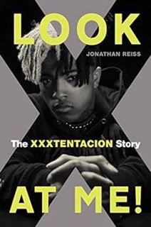 ACCESS [EBOOK EPUB KINDLE PDF] Look at Me!: The XXXTENTACION Story by Jonathan Reiss 📖