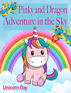 ACCESS [PDF EBOOK EPUB KINDLE] Unicorn Day : Pinky and Dragon adventure in the Sky. (Bedtime stories