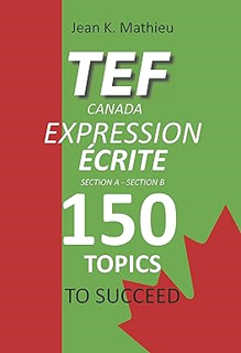 [PDF❤️Download✔️ TEF CANADA EXPRESSION ÉCRITE- 150 Topics To Succeed (French Edition) Online Book