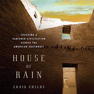 [READ] [KINDLE PDF EBOOK EPUB] House of Rain: Tracking a Vanished Civilization Across the American S
