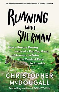 VIEW [EBOOK EPUB KINDLE PDF] Running with Sherman: How a Rescue Donkey Inspired a Rag-tag Gang of Ru