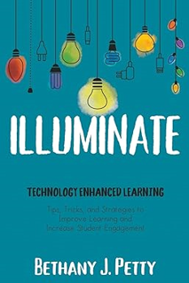 READ [EBOOK] Illuminate: Technology Enhanced Learning Written  Bethany Petty (Author)   Bethany Pet
