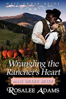 [GET] PDF EBOOK EPUB KINDLE Wrangling the Rancher's Heart: Historical Western Romance by  Rosalee Ad