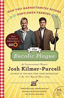 [View] [KINDLE PDF EBOOK EPUB] The Bucolic Plague: How Two Manhattanites Became Gentlemen Farmers: A