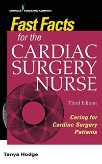 ACCESS [KINDLE PDF EBOOK EPUB] Fast Facts for the Cardiac Surgery Nurse, Third Edition: Caring for C