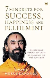 Access [EPUB KINDLE PDF EBOOK] 7 Mindsets for Success, Happiness and Fulfilment by Swami Mukundanand