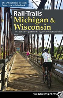 GET KINDLE PDF EBOOK EPUB Rail-Trails Michigan & Wisconsin: The definitive guide to the region's top