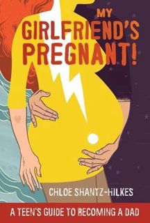[READ] EBOOK EPUB KINDLE PDF My Girlfriend's Pregnant: A Teen's Guide to Becoming a Dad by  Chloe Sh