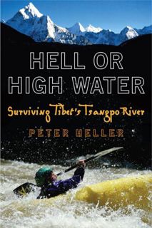 [Access] EBOOK EPUB KINDLE PDF Hell or High Water: Surviving Tibet's Tsangpo River by  Peter Heller