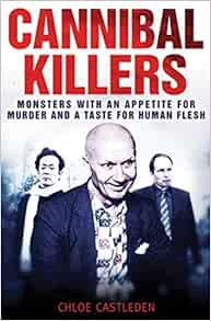 Access PDF EBOOK EPUB KINDLE Cannibal Killers: Monsters with an Appetite for Murder and a Taste for