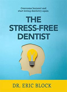 [VIEW] KINDLE PDF EBOOK EPUB The Stress-Free Dentist: Overcome burnout and start loving dentistry ag