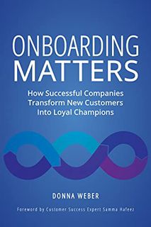 [Read] KINDLE PDF EBOOK EPUB Onboarding Matters: How Successful Companies Transform New Customers In