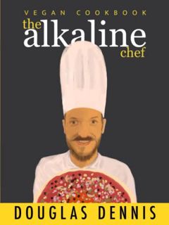 View [KINDLE PDF EBOOK EPUB] The Alkaline Chef: Vegan Cookbook by  Douglas Dennis 📚