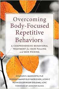 [View] PDF EBOOK EPUB KINDLE Overcoming Body-Focused Repetitive Behaviors: A Comprehensive Behaviora