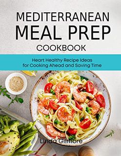 ACCESS EBOOK EPUB KINDLE PDF Mediterranean Meal Prep Cookbook: Heart Healthy Recipe Ideas for Cookin