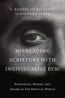 READ [EBOOK EPUB KINDLE PDF] Misreading Scripture with Individualist Eyes: Patronage, Honor, and Sha