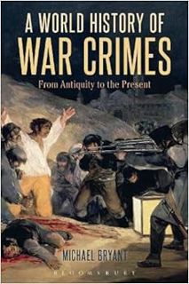 View [KINDLE PDF EBOOK EPUB] A World History of War Crimes: From Antiquity to the Present by Michael