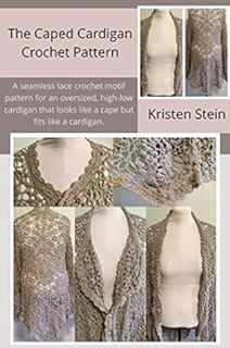 View EBOOK EPUB KINDLE PDF The Caped Cardigan Crochet Pattern: A seamless lace crochet motif pattern