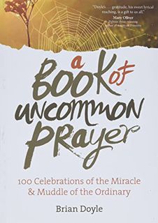 VIEW [KINDLE PDF EBOOK EPUB] A Book of Uncommon Prayer by  Brian Doyle 📪