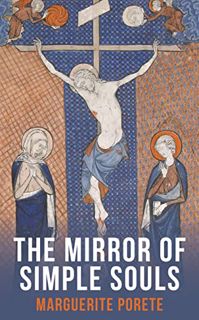 Read EPUB KINDLE PDF EBOOK The Mirror of Simple Souls by  Marguerite Porete,Margaret Porette,Clare K
