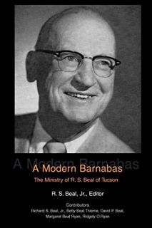 [Access] EPUB KINDLE PDF EBOOK A Modern Barnabas: The Ministry of R. S. Beal of Tucson by  Richard B