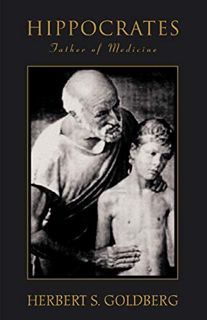 View [EPUB KINDLE PDF EBOOK] HIPPOCRATES: Father of Medicine by  Herbert Goldberg 💖
