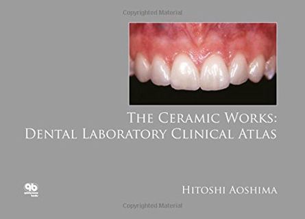 [Access] [EBOOK EPUB KINDLE PDF] The Ceramic Works: Dental Laboratory Clinical Atlas by  Hitoshi Aos