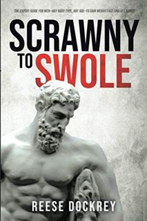 [VIEW] EPUB KINDLE PDF EBOOK Scrawny to Swole: The Expert Guide for Men—Any Body Type, Any Age—To Ga