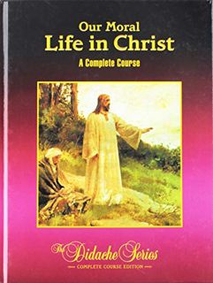 [READ] [EBOOK EPUB KINDLE PDF] Our Moral Life In Christ: A Complete Course by  Peter Armenio 📝