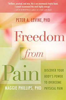 Get [PDF EBOOK EPUB KINDLE] Freedom from Pain: Discover Your Body's Power to Overcome Physical Pain