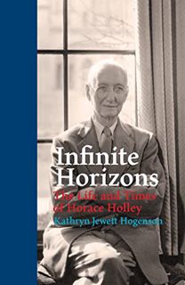 Get [PDF EBOOK EPUB KINDLE] Infinite Horizons : The Life and Times of Horace Holley by  Kathryn Jewe